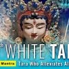 Buddha Weekly presents Mantra video: White Tara Who Alleviates All Suffering, 19th of 21 Taras.