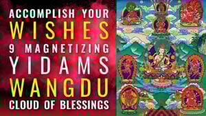 thumbnail Wangdu: Accomplish Your Wishes with the 9 Magnetizing Yidams of the Padma Cloud of Blessings.
